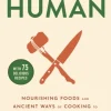Eat Like a Human: Nourishing Foods and Ancient Ways of Cooking to Revolutionise Your ... (Bog, Paperback / softback, Engelsk)