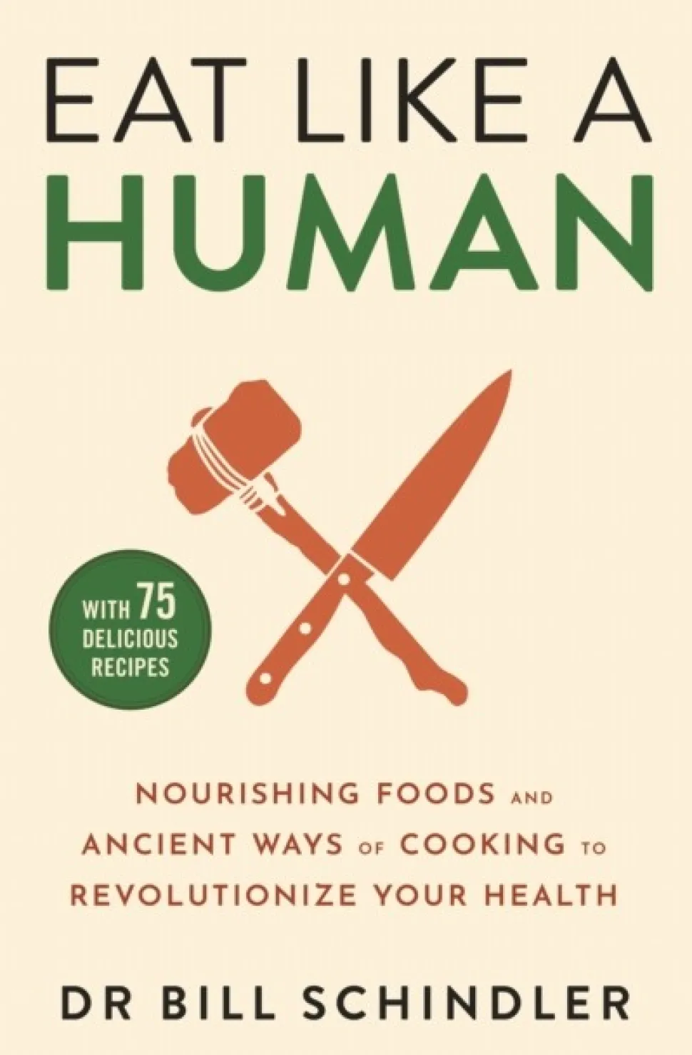 Eat Like a Human: Nourishing Foods and Ancient Ways of Cooking to Revolutionise Your ... (Bog, Paperback / softback, Engelsk)