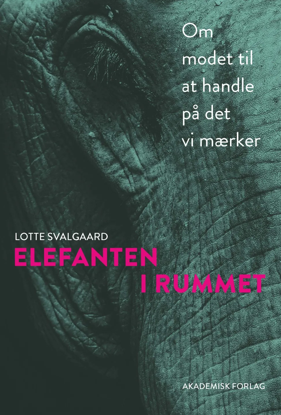 Elefanten i rummet: Om modet til at handle på det vi mærker (Bog, Hæftet, Dansk) af Lotte Svalgaard