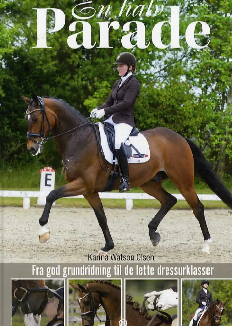 En halv parade: Fra god grundridning til de lette dressurklasser (Indbundet, Dansk) af Karina W. Olsen