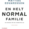 En helt normal familie: En roman om en forbrydelse (Ebog, epub, Dansk) af Mattias Edvardsson