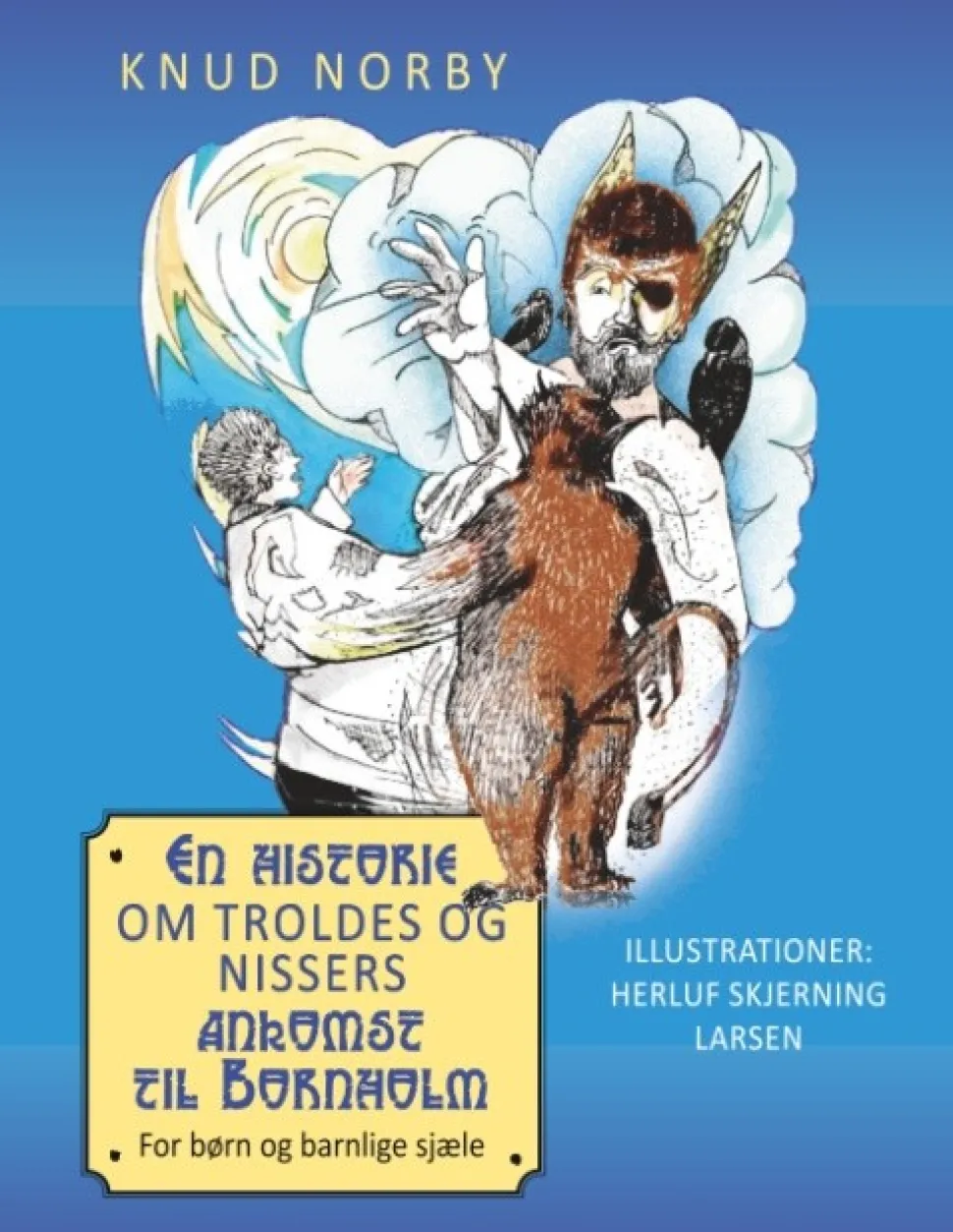 En historie om troldes og nissers ankomst til Bornholm: For børn og barnlige sjæle (Bog, Hardback, Dansk) af Knud Norby