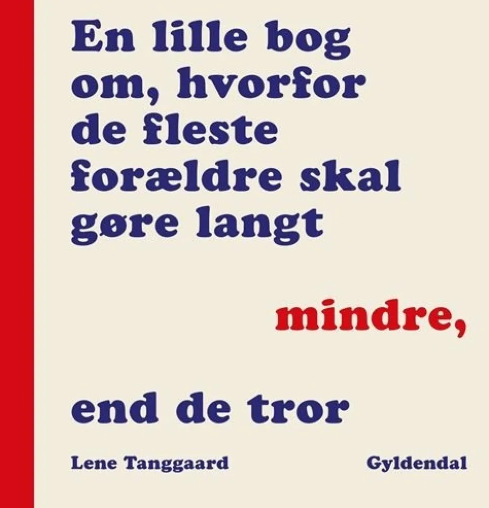 En lille bog om, hvorfor de fleste forældre skal gøre langt mindre, end de tror (bog, hæftet, dansk) af Lene Tanggaard