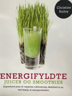 Energifyldte juicer og smoothies: Supersund plan til vægttab, udrensning, skønhed mm.... (Hæftet, Dansk) af Christine Bailey