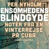 Ensomhedens blindgyde: noter fra en vinterrejse på Cuba (Ebog, epub, Dansk) af Per Nyholm