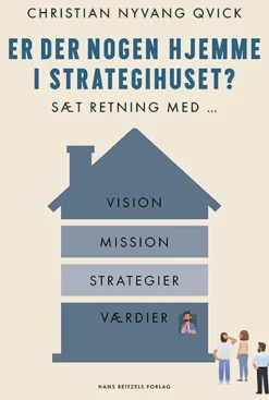 Er der nogen hjemme i strategihuset?: Sæt retning med vision, mission, værdier og str... (Bog, Hæftet, Dansk)