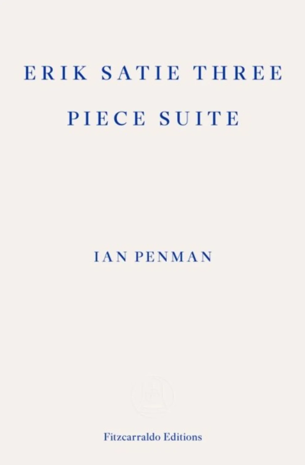 Erik Satie Three Piece Suite (Bog, Paperback / softback, Engelsk) af Ian Penman