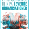 Et psykodynamisk blik på levende organisationer (Bog, Hæftet, Dansk) af Birgitte Bonnerup