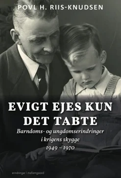 Evigt ejes kun det tabte: Barndoms- og ungdomserindringer i krigens skygge 1949 – 1970 (Bog, Hæftet, Dansk)