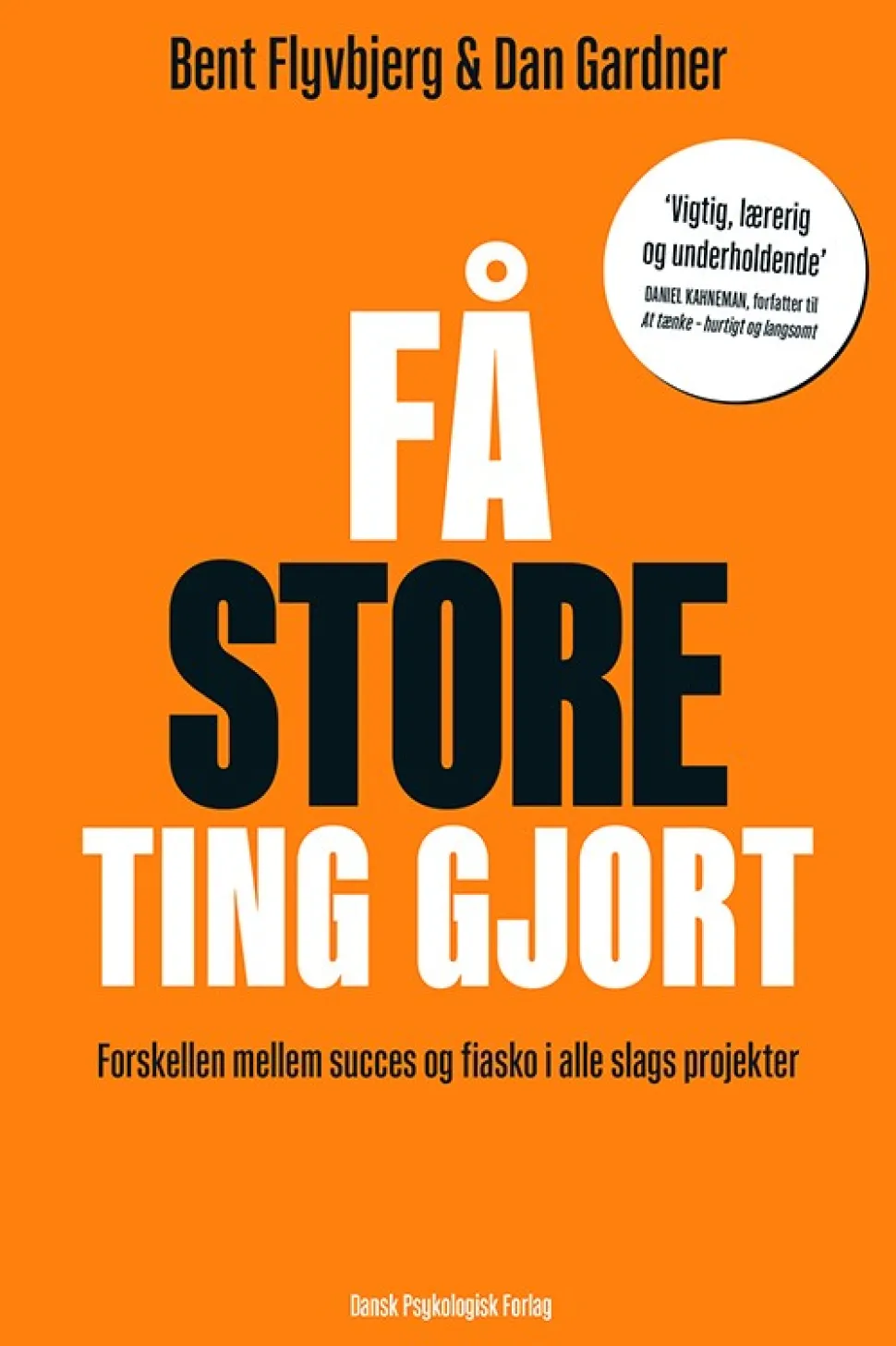 Få store ting gjort: Forskellen mellem succes og fiasko i alle slags projekter (Bog, Hæftet, Dansk) af Bent Flyvbjerg