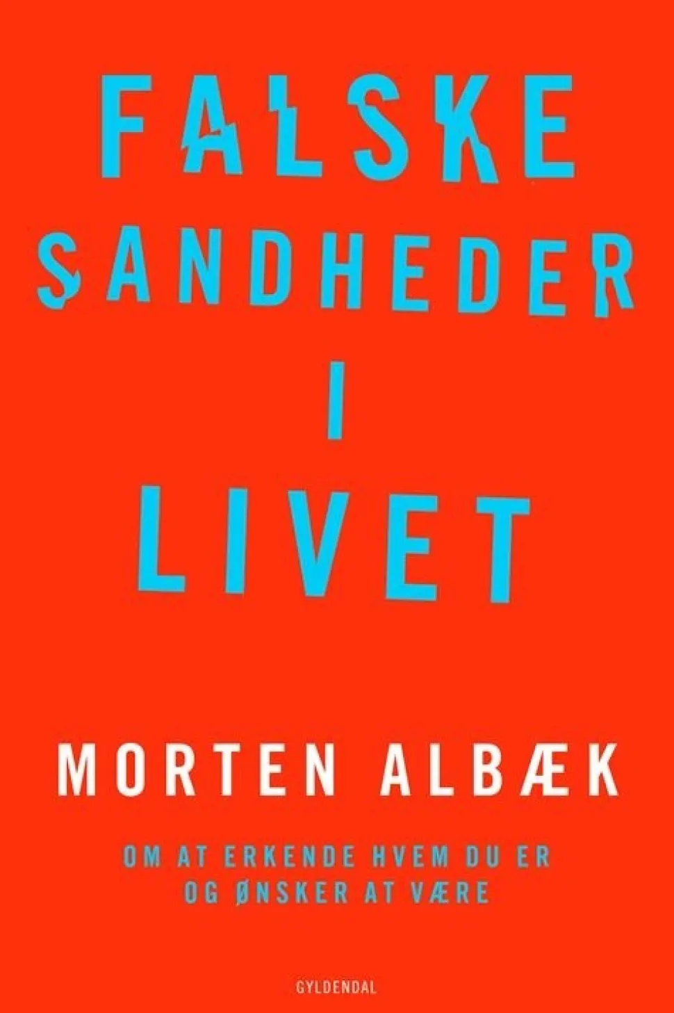 Falske sandheder i livet: Om at erkende, hvem du er og ønsker at være (Bog, Hæftet, Dansk) af Morten Albæk
