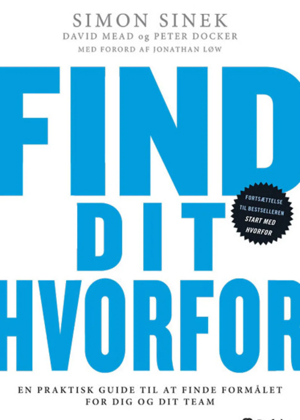 Find dit hvorfor: En praktisk guide til at finde formålet for dig og dit team (Ebog, epub, drm, Dansk) af Simon Sinek