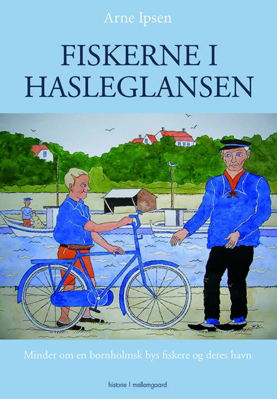 Fiskerne i Hasleglansen: Minder om en bornholmsk bys fiskere og deres havn (Bog, Hæftet, Dansk) af Arne Ipsen