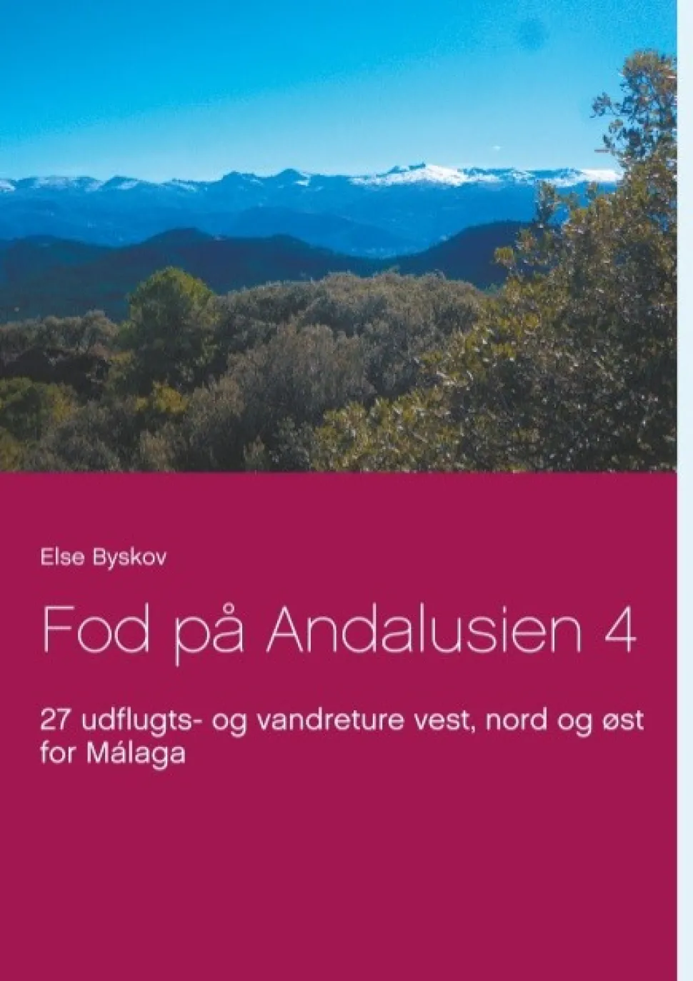 Fod på Andalusien 4: 27 udflugts- og vandreture vest, nord og øst for Málaga (Bog, Paperback, Dansk) af Else Byskov