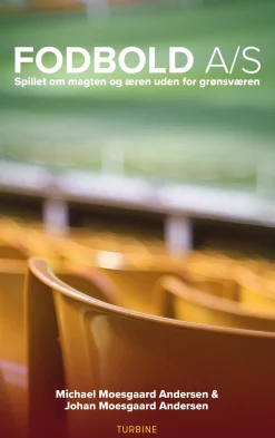 Fodbold A/S: Spillet om magten og æren uden for grønsværen (Ebog, epub, Dansk) af Johan Moesgaard Andersen