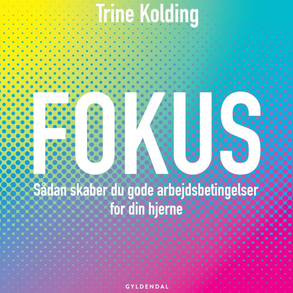 Fokus: Sådan skaber du gode arbejdsbetingelser for din hjerne (Lydbog, zip_mp3, Dansk) af Trine Kolding