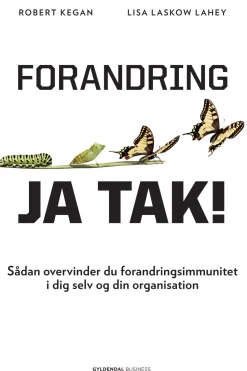 Forandring, ja tak!: Sådan overvinder du forandringsimmunitet i dig selv og din organ... (Ebog, epub, Dansk) af Robert Kegan