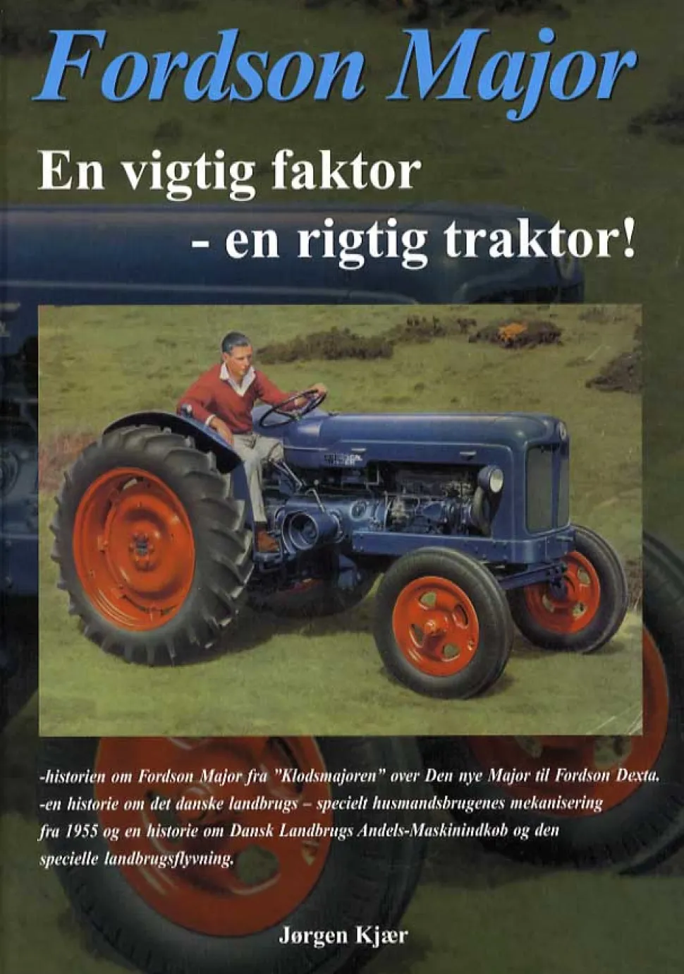 Fordson Major: En vigtig faktor - en rigtig traktor! (Bog, Indbundet, Dansk) af Jørgen Kjær