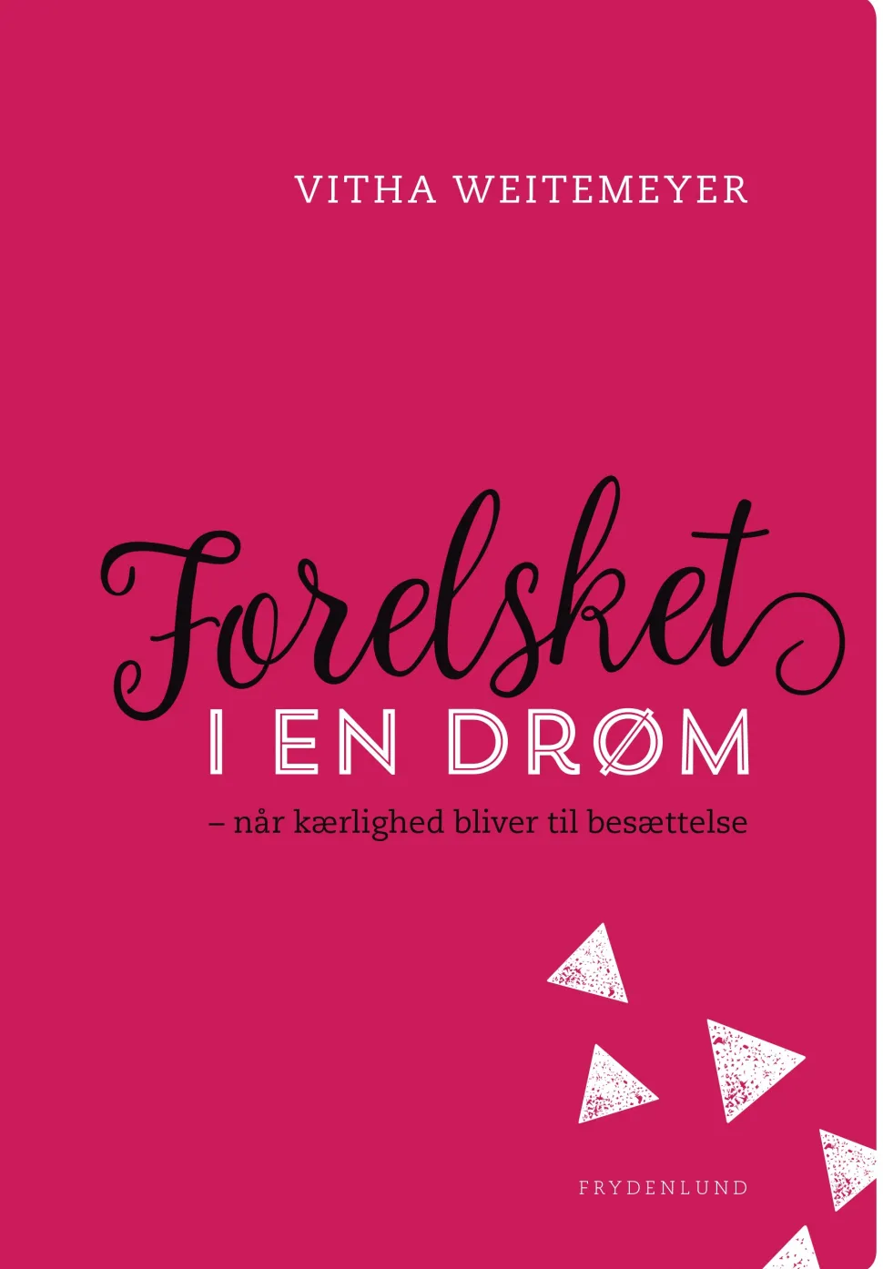Forelsket i en drøm: – når kærlighed bliver til besættelse (Ebog, epub, Dansk) af Vitha Weitemeyer