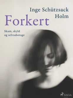 Forkert: Skam, skyld og selvsabotage (Ebog, epub, Dansk) af Inge Schützsack Holm