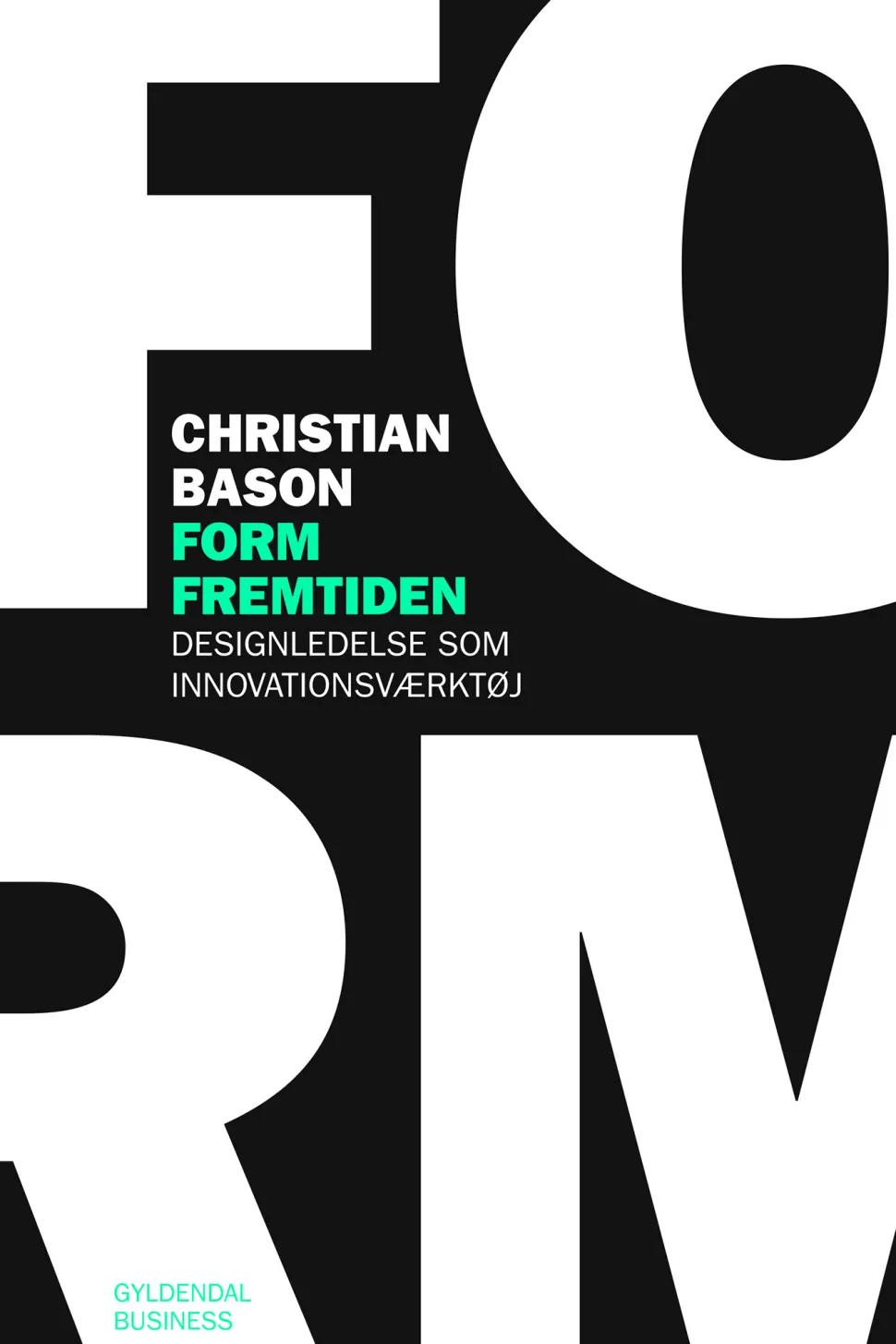 Form fremtiden: Designledelse som innovationsværktøj (Ebog, epub, Dansk) af Christian Bason