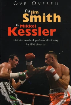 Fra Jim Smith til Mikkel Kessler: Historien om dansk professionel boksning fra 1896 t... (Bog, Paperback, Dansk) af Ove Ovesen