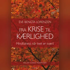 Fra krise til kærlighed: Mindfulness når livet er svært (Lydbog, zip_mp3, Dansk) af Eve Bengta Lorenzen