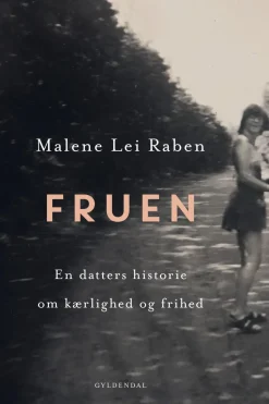 Fruen: En datters historie om kærlighed og frihed (Ebog, epub, Dansk) af Malene Lei Raben