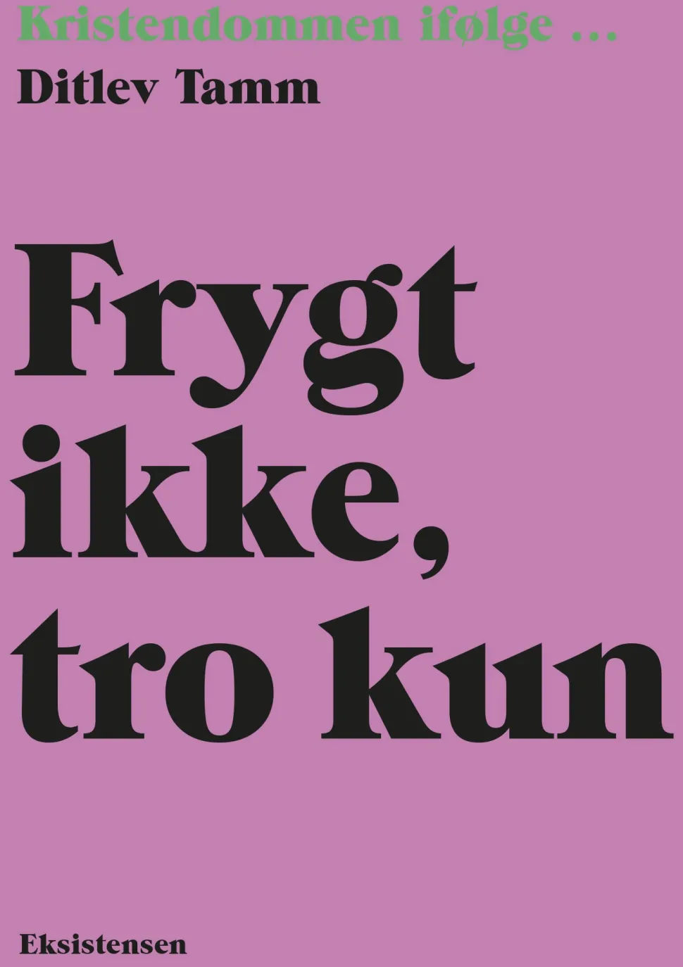 Frygt ikke, tro kun: Kristendommen ifølge (Bog, Hæftet, Dansk) af Ditlev Tamm