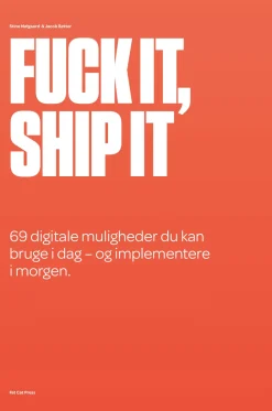Fuck it, ship it: 69 digitale muligheder du kan bruge i dag – og implementere i morgen. (Bog, Paperback, Dansk)