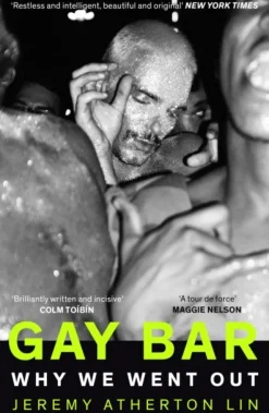 Gay Bar: Why We Went Out (Bog, Paperback / softback, Engelsk) af Jeremy Atherton Lin