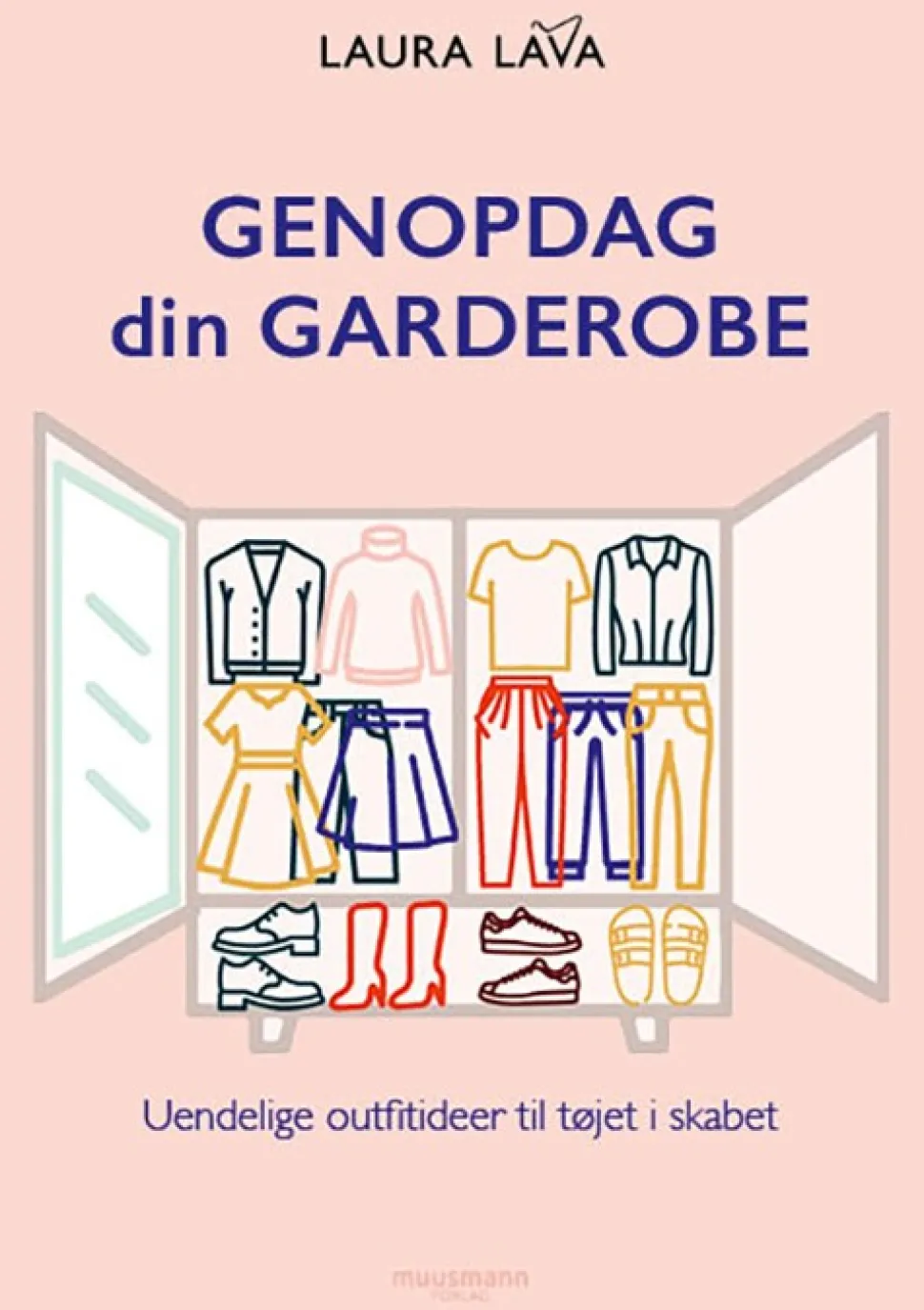 Genopdag din garderobe: Uendelige outfitideer til tøjet i skabet (Bog, Indbundet, Dansk) af Laura Lava
