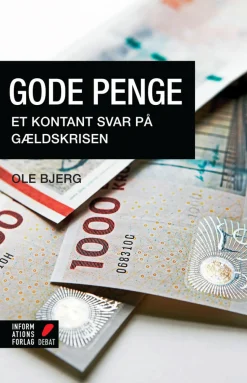 Gode penge: Et kontant svar på gældskrisen (Ebog, epub, Dansk) af Ole Bjerg