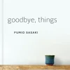 Goodbye, Things - The New Japanese Minimalism (Bog, Hardback, Engelsk) af Fumio Sasaki