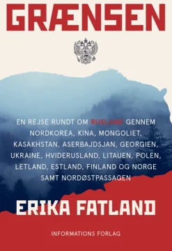 Grænsen: En rejse rundt om Rusland gennem Nordkorea, Kina, Mongoliet, Kasakhstan, Ase... (Bog, Hæftet, Dansk) af Erika Fatland
