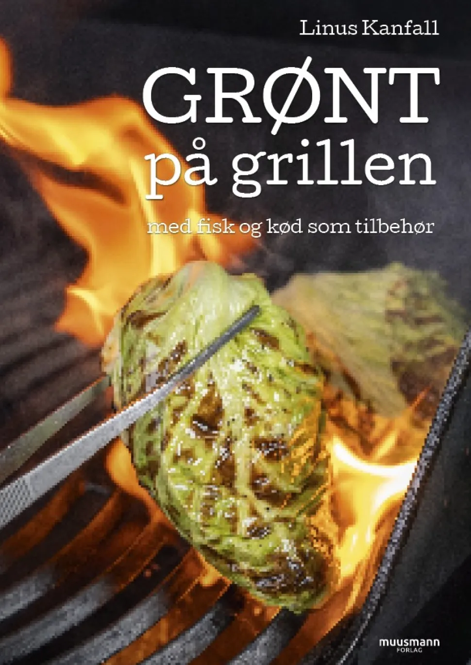 Grønt på grillen: med fisk og kød som tilbehør (Bog, Indbundet, Dansk) af Linus Kanfall