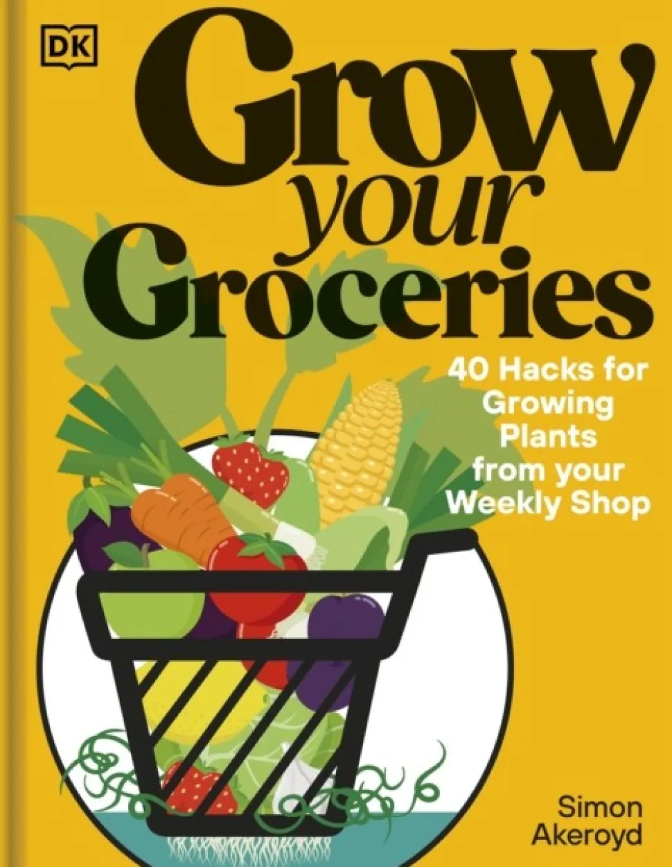 Grow Your Groceries: 40 Hacks for Growing Plants from Your Weekly Shop: A SUNDAY TIME... (Bog, Hardback, Engelsk)