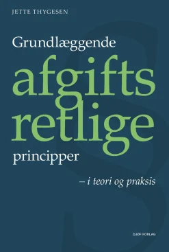 Grundlæggende afgiftsretlige principper: i teori og praksis (Bog, Hæftet, Dansk) af Jette Thygesen