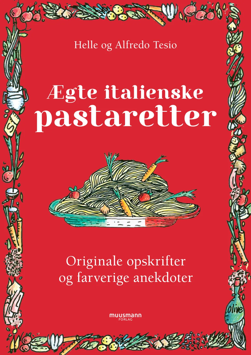 Ægte italienske pastaretter: Originale opskrifter og farverige anekdoter (Bog, Hardback, Dansk) af Helle Tesio & Alfredo Tesio