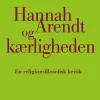 Hannah Arendt og kærligheden: En religionsfilosofisk kritik (Bog, Hæftet, Dansk) af Niels Grønkjær
