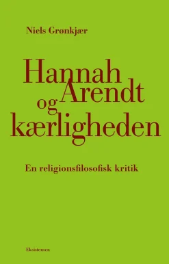Hannah Arendt og kærligheden: En religionsfilosofisk kritik (Bog, Hæftet, Dansk) af Niels Grønkjær