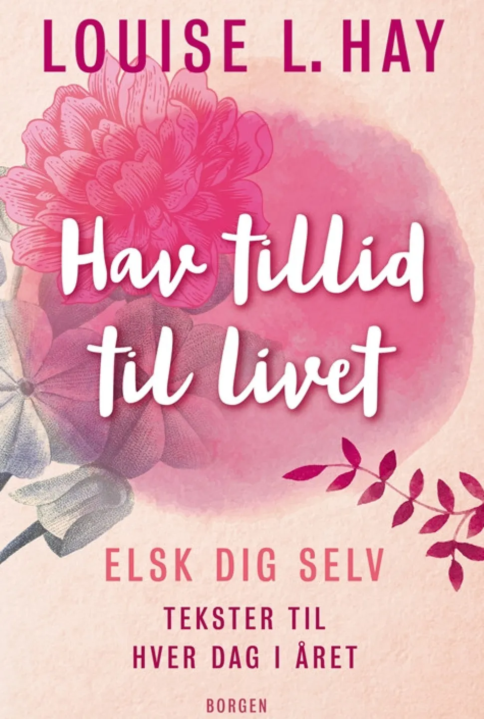 Hav tillid til livet: Elsk dig selv - tekster til hver dag i året (Bog, Indbundet, Dansk) af Louise L. Hay