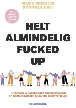 Helt almindelig fucked up: hvordan vi forebygger misforståelser af børn, mindsker ska... (Bog, Hæftet, Dansk)