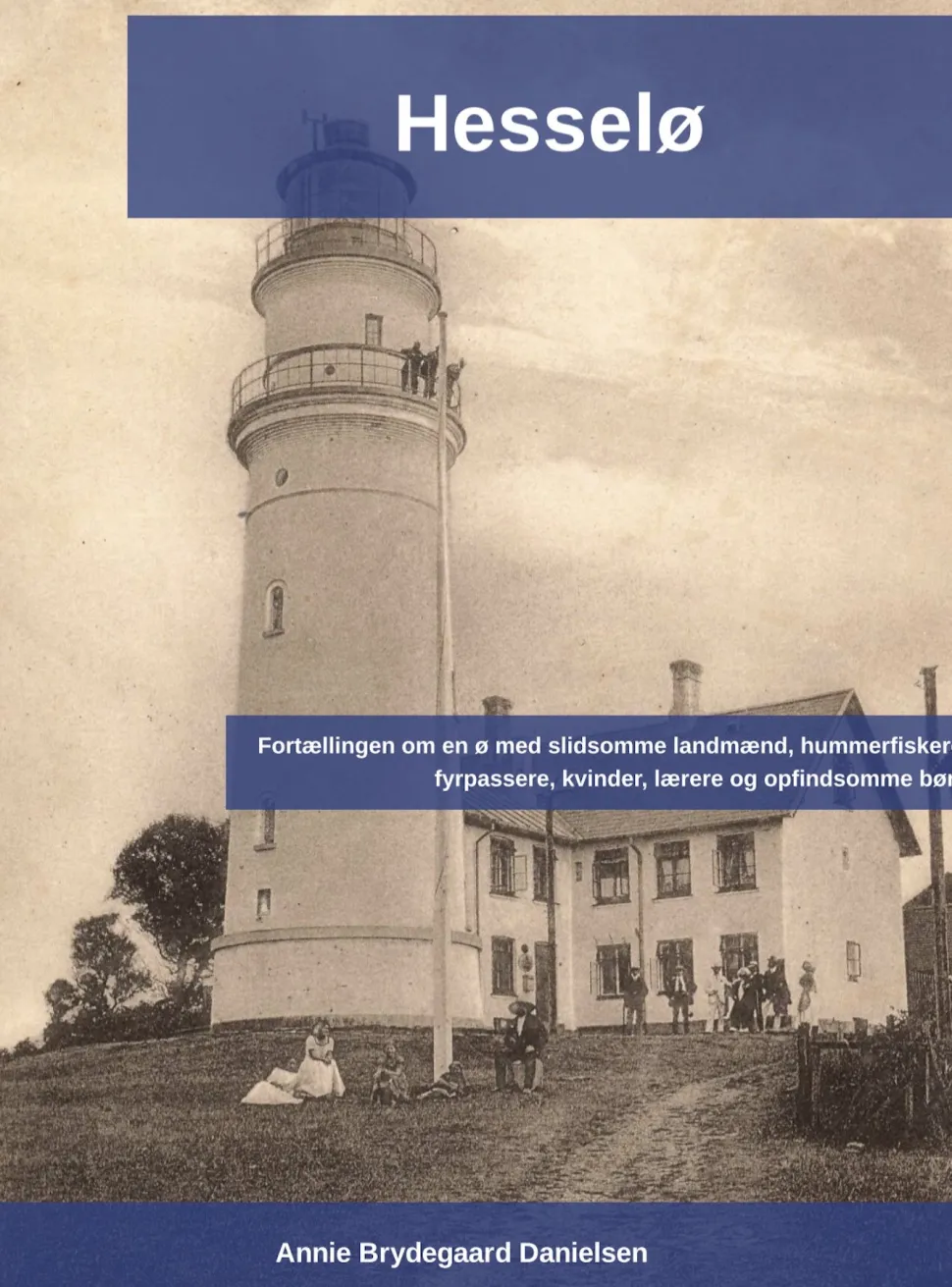 Hesselø 4. udg: Fortællingen om en ø med slidsomme landmænd, hummerfiskere, fyrpasser... (Ebog, pdf, Dansk)