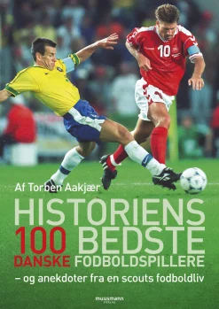 Historiens 100 bedste danske fodboldspillere: og anekdoter fra en scouts fodboldliv (Bog, Hæftet, Dansk) af Torben Aakjær