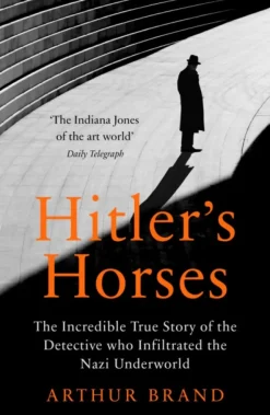 Hitler's Horses: The Incredible True Story of the Detective who Infiltrated the Nazi ... (Bog, Paperback / softback, Engelsk)