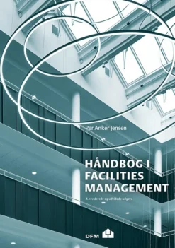 Håndbog i Facilities Management, 4. udg. (Bog, Hæftet, Dansk) af Per Anker Jensen
