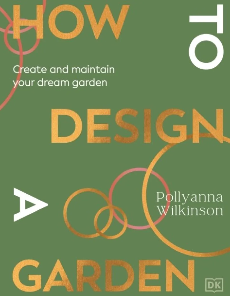 How to Design a Garden: Create and Maintain Your Dream Garden: A SUNDAY TIMES BESTSELLER (Bog, Hardback, Engelsk)