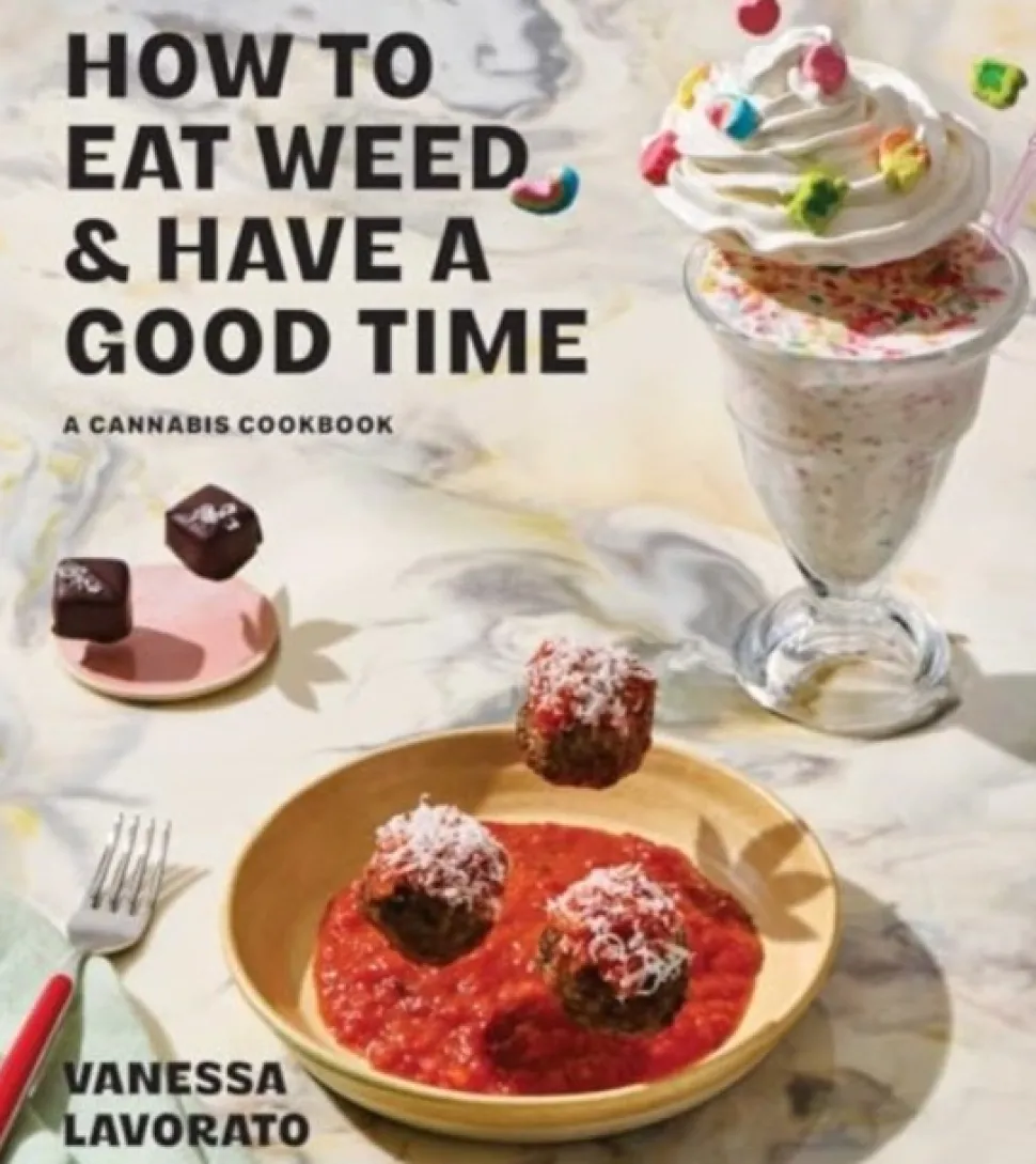 How to Eat Weed and Have a Good Time: A Cannabis Cookbook (Bog, Hardback, Engelsk) af Vanessa Lavorato