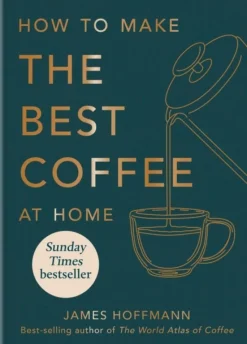 How to make the best coffee at home: Sunday Times bestseller from world-class barista (Bog, Hardback, Engelsk) af James Hoffmann